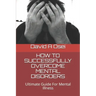 How to Successfully Overcome Mental Disorders: Ultimate Guide For Mental Illness