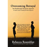 Overcoming Betrayal: The Breakthrough Therapeutic Approach - A Couple's Guide to Healing from Both Perspectives