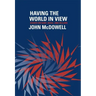 Having the World in View: Essays on Kant, Hegel, and Sellars