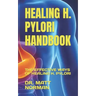 Healing H. Pylori Handbook: The Effective Ways of Healing H. Pylori