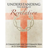 Understanding The Book of Revelation: A Commentary for the Common Man