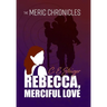 The MERIC Chronicles: Rebecca, Merciful Love
