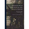 Friends With Lincoln in the White House: Adapted From Nellie Blessing-Eyster's Story