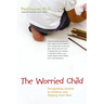 The Worried Child: Recognizing Anxiety in Children and Helping Them Heal
