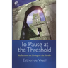To Pause at the Threshold