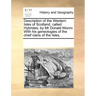 Description of the Western Isles of Scotland, Called Hybrides; By MR Donald Monro with His Geneologies of the Chief Clans of the Isles. .