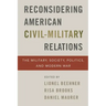 Reconsidering American Civil-Military Relations: The Military, Society, Politics, and Modern War
