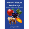 Phonics Picture Dictionary: A Guide for Students, Parents and Teachers