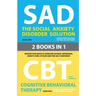 The Social Anxiety Disorder Solution and Cognitive Behavioral Therapy: 2 Books in 1: Retrain your brain to overcome shyness, depression, anxiety and p