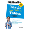 Teach Your Children Tables: How to Blitz Tests and Succeed in Mathematics for Life