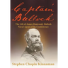 Captain Bulloch: The Life of James Dunwoody Bulloch, Naval Agent of the Confederacy