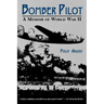 Bomber Pilot: A Memoir of World War II a Memoir of World War II