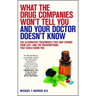 What the Drug Companies Won't Tell You and Your Doctor Doesn't Know: The Alternative Treatments That May Change Your Life--And the Prescriptions That