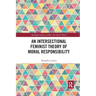 An Intersectional Feminist Theory of Moral Responsibility