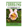 Foraging: The Ultimate Beginners Guide to Master Edible Wild Plants (Foraging, Foraging for Beginners)