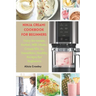 Ninja Creami Cookbook for Beginners: Tasty Ice cream, Sorbet, Milk Shake, Cream Mix-in, Smoothies, Healthy Recipes for Beginners