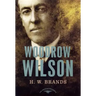 Woodrow Wilson: The American Presidents Series: The 28th President, 1913-1921