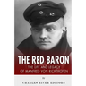 The Red Baron: The Life and Legacy of Manfred von Richthofen