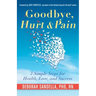 Goodbye, Hurt & Pain: 7 Simple Steps for Health, Love, and Success (Emotional Intelligence Book for a Life of Success)