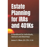 Estate Planning for IRAs and 401Ks: A Handbook for Individuals, Advisors and Attorneys