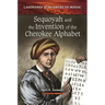 Sequoyah and the Invention of the Cherokee Alphabet