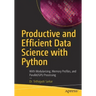 Productive and Efficient Data Science with Python: With Modularizing, Memory Profiles, and Parallel/Gpu Processing