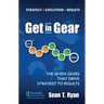 Get in Gear: The Seven Gears that Drive Strategy to Results