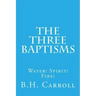 The Three Baptisms. Water! Spirit! Fire!