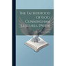 The Fatherhood of God. Cunningham Lectures. [With]