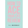 How To Ace Your Life Review