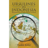 Ursulines in Indonesia: Reminiscences of Sister Dolores Yanshak