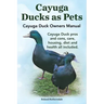 Cayuga Ducks as Pets. Cayuga Duck Owners Manual. Cayuga Duck Pros and Cons, Care, Housing, Diet and Health All Included.