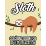 Sloth Coloring Book For Adults Relaxation: Stress Relieving Coloring Activity Sheets, Sloths In Intricate Designs And Patterns To Color