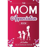 The Mom Appreciation Book: A Creative Fill-In-The-Blank Venture - The Perfect Gift for Mom