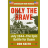 Only the Brave: July 1944--The Epic Battle for Guam