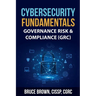 Cybersecurity Fundamentals: Governance Risk & Compliance (GRC)