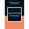 Edward VI And The Book Of Common Prayer: An Examination Into Its Origin And Early History With An Appendix Of Unpublished Documents