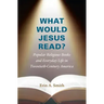 What Would Jesus Read?: Popular Religious Books and Everyday Life in Twentieth-Century America