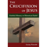 The Crucifixion of Jesus: Faithful History or Historical Faith?