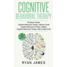 Cognitive Behavioral Therapy: 3 Manuscripts - Cognitive Behavioral Therapy Definitive Guide, Cognitive Behavioral Therapy Mastery, Cognitive ... Beh