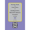 Marriage, Death and Estate Notices from Georgetown, South Carolina Newspapers 1791-1861