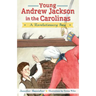 Young Andrew Jackson in the Carolinas:: A Revolutionary Boy