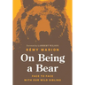 On Being a Bear: Face to Face with Our Wild Sibling