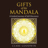 Gifts of the Mandala: A Guided Journey of Self-discovery