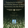Preparing for Reponse to a Nuclear Weapon of Mass Destruction, Are We Ready?