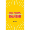 Viral Personal Branding: Marketing a personal brand, building buzz and getting your dream clients