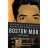 Boston Mob: The Rise and Fall of the New England Mob and Its Most Notorious Killer
