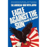 Eagle Against the Sun: The American War with Japan