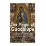 The Virgin of Guadalupe: The History and Legacy of One of the Catholic Church's Most Venerated Images
