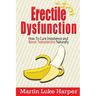 Erectile Dysfunction: How To Cure Impotence and Boost Testosterone Naturally